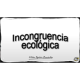 Imagen que muestra el título escrito del Microlocko: "Incongruencia ecológica".